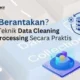 STOP Buang Waktu! Rahasia Data Cleaning: Analisis Akurat, Keputusan Anti-Gagal!